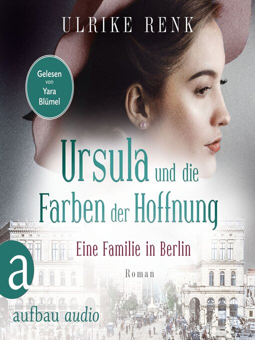 Title details for Eine Familie in Berlin--Ursula und die Farben der Hoffnung--Die große Berlin-Familiensaga, Band 2 (Gekürzt) by Ulrike Renk - Wait list